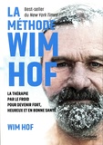Wim Hof - La méthode Wim Hof - La thérapie par le froid pour devenir fort, heureux et en bonne santé.