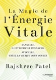 Rajshree Patel - La magie de l'énergie vitale - Sans elle, il est difficile d'avancer. Avec elle, créez la vie que vous voulez..