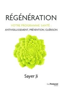 Sayer Ji - Régénération - Votre programme santé : antivieillissement, prévention, guérison.