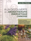 Jean-Marc Triboulet - A la découverte de l'aromathérapie énergétique chinoise.