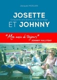 Jacques Morlain - Josette et Johnny - Cinquante ans d'amitié et de partage.