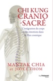 Mantak Chia et Joyce Thom - Chi kung cranio-sacré - L'intégration du corps et des émotions dans le flux cosmique.