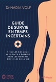 Nadia Volf et Dr Nadia Volf - Guide de survie pour temps incertains - Stimuler soi-même les points d'énergie dans les moments difficiles de la vie.