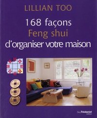 Lilian Too - 168 façons Feng Shui d'organiser votre maison.