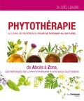 Dr Joel Liagre et Joël Liagre - Phytothérapie, Le livre de référence pour se soigner au naturel - De Abcès à Zona, les réponses de la phytothérapie à vos quotidiens.