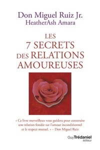 Miguel Jr. Ruiz et HeatherAsh Amara - Les 7 secrets des relations amoureuses.