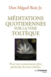 Miguel Jr. Ruiz - Méditations quotidiennes sur la voie toltèque - Pour une connaissance plus profonde de nous-mêmes.