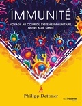 Philipp Dettmer - Immunité - Voyage au c ur du système immunitaire, notre allié santé.