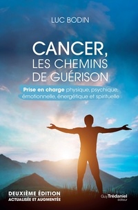 Luc Bodin - Cancer, les chemins de guérison - Prise en charge physique, psychique, émotionnelle, énergétique et spirituelle.