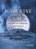 Miguel Jr. Ruiz - La maîtrise de la vie selon la sagesse toltèque - The Mastery of Life.