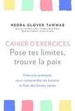 Nedra Glover Tawwab - Cahier d'exercices, pose tes limites, trouve la paix - Exercices pratiques pour comprendre ses besoins et fixer des limites saines.
