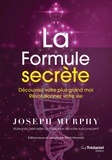 Joseph Murphy - La formule secrète - Découvrez votre plus grand Moi - Révolutionnez votre vie.