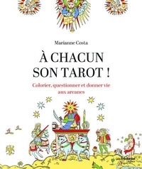 Marianne Costa - A chacun son tarot - Colorier, questionner et donner vie aux arcanes.