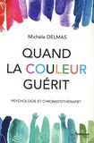 Michèle Delmas - Quand la couleur guérit - Psychologie et chromatothérapie.