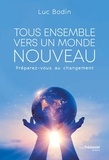 Luc Bodin - Tous ensemble vers un monde nouveau - Préparez-vous au changement.
