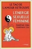 Mantak Chia et Maneewan Chia - Le tao de l'amour retrouvé - L'énergie sexuelle féminine.