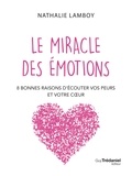 Nathalie Lamboy - Le miracle des émotions - 8 raisons d'écouter vos peurs et votre coeur.
