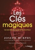 Joseph Murphy - Les clés magiques - Les secrets du succès et du bonheur.
