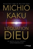 Michio Kaku - L'équation de Dieu - En quête d'une théorie universelle.
