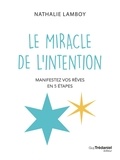 Nathalie Lamboy - Le miracle de l'intention - Manifestez vos rêves en 5 étapes.