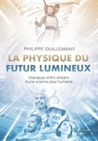 Philippe Guillemant - La physique du futur lumineux - Dialogues entre artisans d'une science plus humaine.