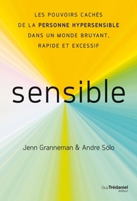 Jenn Granneman et Andre Sólo - Sensible - Les pouvoirs cachés de la personne hypersensible dans un monde bruyant, rapide et excessif.
