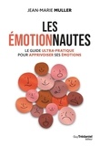 Jean-Marie Muller - Les émotionnautes - Le guide ultrapratique pour apprivoiser ses émotions.