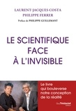 Laurent-Jacques Costa et Philippe Ferrer - Le scientifique face à l'étrange - Le livre qui bouleverse notre conception de la réalité.