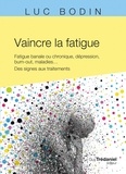 Luc Bodin - Vaincre la fatigue - Fatigue banale ou chronique, dépression, burn-out, maladies ....