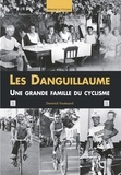 Dominick Trouëssard - Les Danguillaume - Une grande famille du cyclisme.