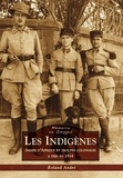 Roland André - Les Indigènes - Armée d'Afrique et troupes coloniales à pied en 1914.