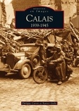 Philippe Caron et Xavier Gellé - Calais 1939-1945.