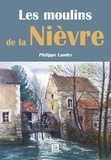 Philippe Landry - Les moulins de la Nièvre.