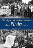 Jean-Pierre Muller - Chronique des années cinquante dans l'Indre - Tome 2.