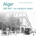 Marie Gil et Bernard Pleutin - Alger - 1892-1962 - Les transports urbains.