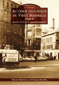 Michel Méténier et Fernand Revilla - Au coeur historique du vieux Marseille - Tome 2, Les 4e, 5e, 6e et 7e arrondissements.