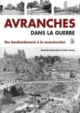 Sylvette Gauchet - Avranches dans la guerre - Des bombardements à la reconstruction.