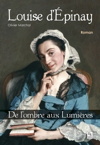 Olivier Marchal - Louise d'Epinay - De l'ombre aux Lumières.