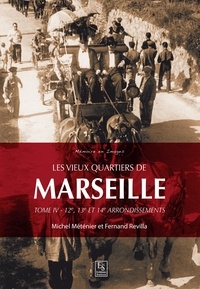 Michel Méténier et Fernand Revilla - Les vieux quartiers de Marseille - Tome 4, Les 12e, 13e et 14e arrondissements.