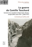 Geoffroy Salé - La guerre de Camille Touchard - Carnets d'un secrétaire d'état-major devenu simple biffin (août 1914 - juillet 1917).