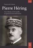 François de Lannoy - Pierre Hering - Un général anticonformiste avec Pétain et de Gaulle.