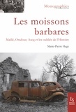 Marie-Pierre Hage - Les moissons barbares - Maillé, Oradour, Ascq et les oubliés de l'Histoire.