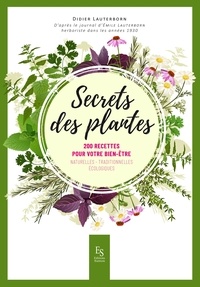 Didier Lauterborn - Secrets des plantes - 200 recettes pour votre bien-être.