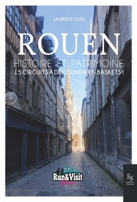 Laurence Catel - Rouen - Histoire et Patrimoine - 15 circuits à découvrir en baskets !.