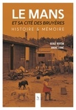 Serge Bertin et André Ligné - Le Mans et sa cité des Bruyères - Histoire & Mémoire.