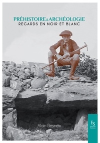 Alain Beyneix - Préhistoire & archéologie - Regards en noir et blanc.