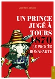 Jean-Michel Sieklucki - Un Prince jugé à Tours 1870 - Le procès Bonaparte.