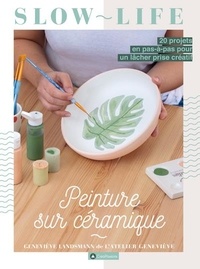 Geneviève Landsmann - Peinture sur céramique - 20 projets en pas-à-pas pour un lâcher prise créatif.