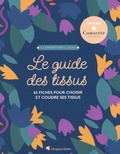 Clémentine Lubin - Le guide des tissus - 66 fiches pour choisir et coudre ses tissus.