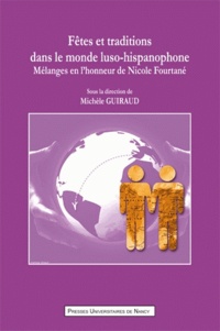 Michèle Guiraud - Fêtes et traditions dans le monde luso-hispanophone - Mélanges en l'honneur de Nicole Fourtané.